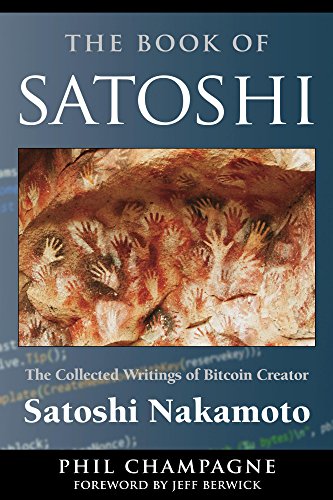 The-Book-Of-Satoshi-The-Collected-Writings-of-Bitcoin-Creator-Satoshi-Nakamoto-phil-champagne